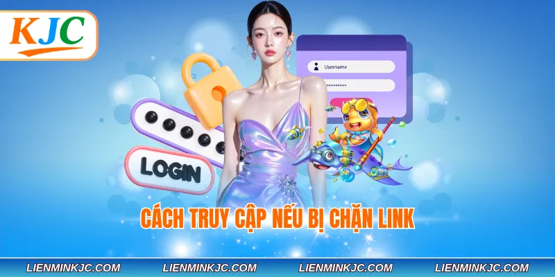Cách truy cập nếu bị chặn link