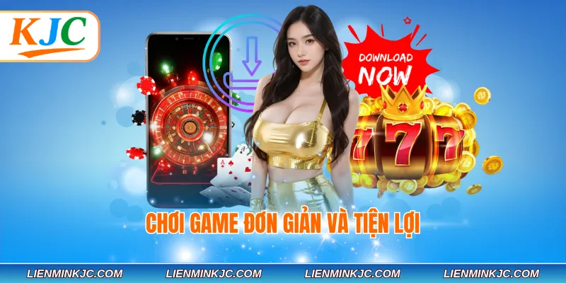 Chơi game đơn giản và tiện lợi