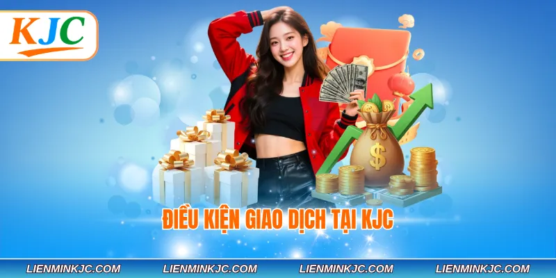 Điều kiện giao dịch tại KJC