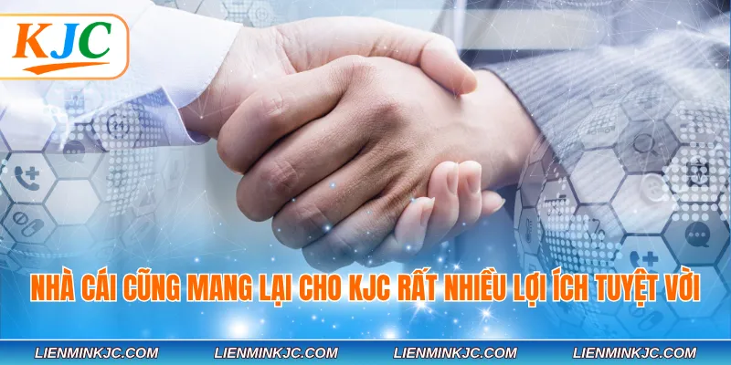 Nhà cái cũng mang lại cho KJC rất nhiều lợi ích tuyệt vời