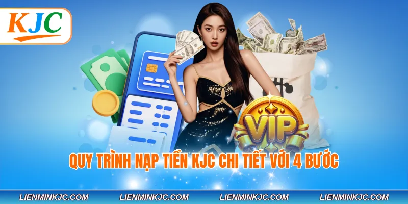 Quy trình nạp tiền KJC chi tiết với 4 bước